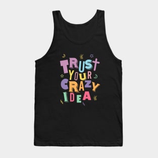 Trust your crazy idea Tank Top